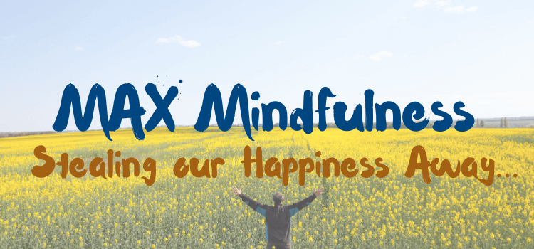 Mindfulness - Stealing our Happiness Away